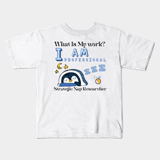 What is my work? I am a professional researcher of strategic naps Kids T-Shirt